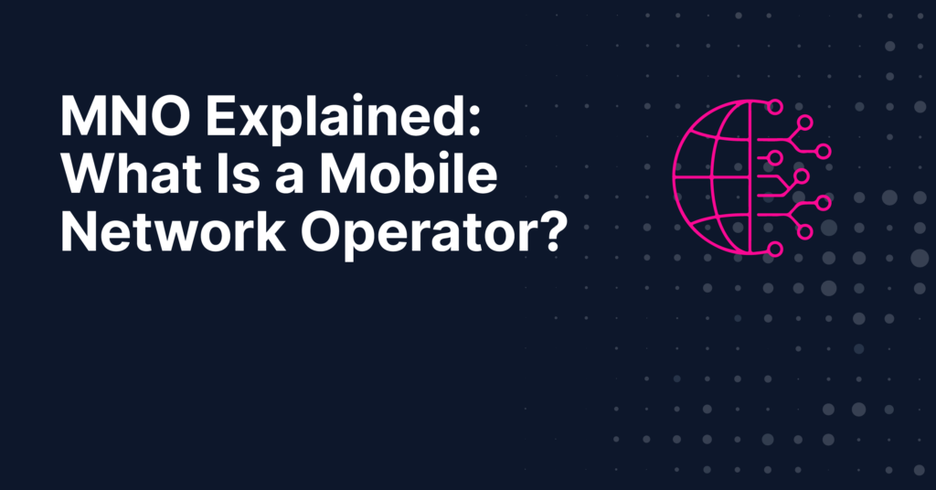 MNO Explained- What Is a Mobile Network Operator