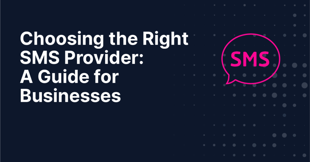 Choosing the Right SMS Provider- A Guide for Businesses