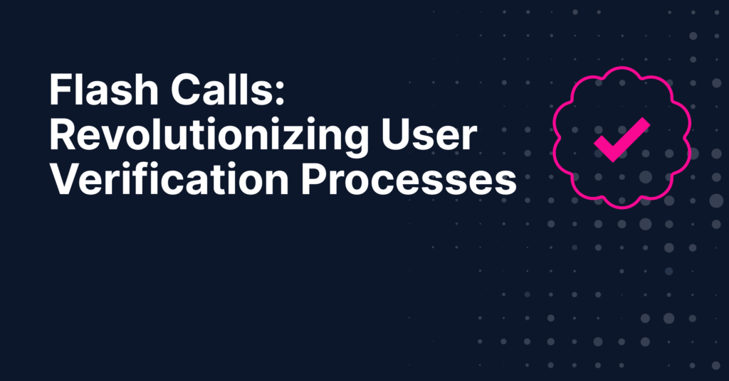 Flash Calls Revolutionizing User Verification Processes