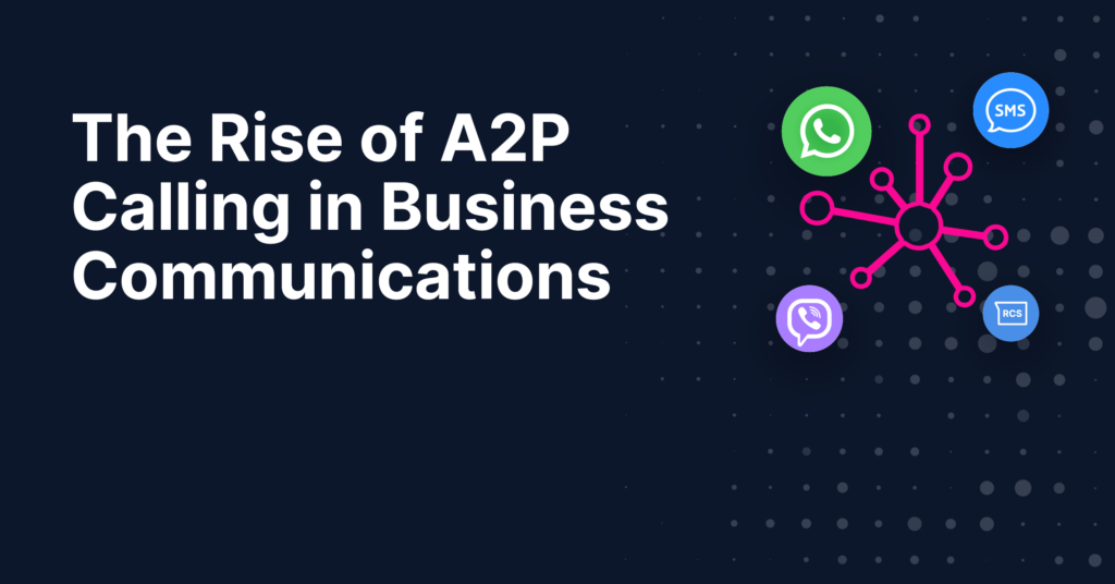 The Rise of A2P Calling in Business Communications