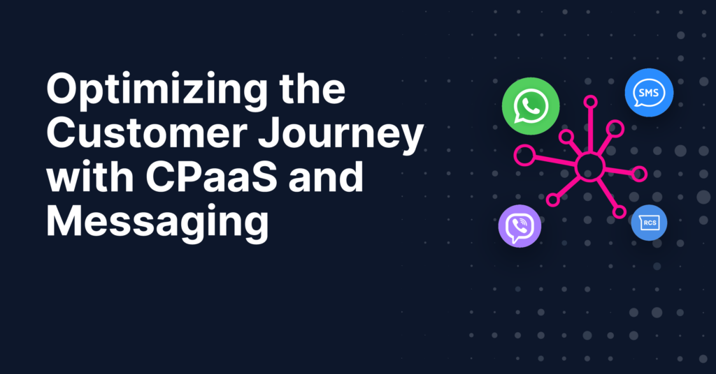 Optimizing the Customer Journey with CPaaS and Messaging