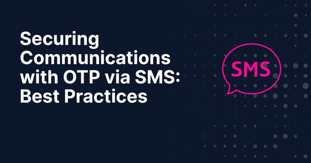 Securing Communications with OTP via SMS Best Practices